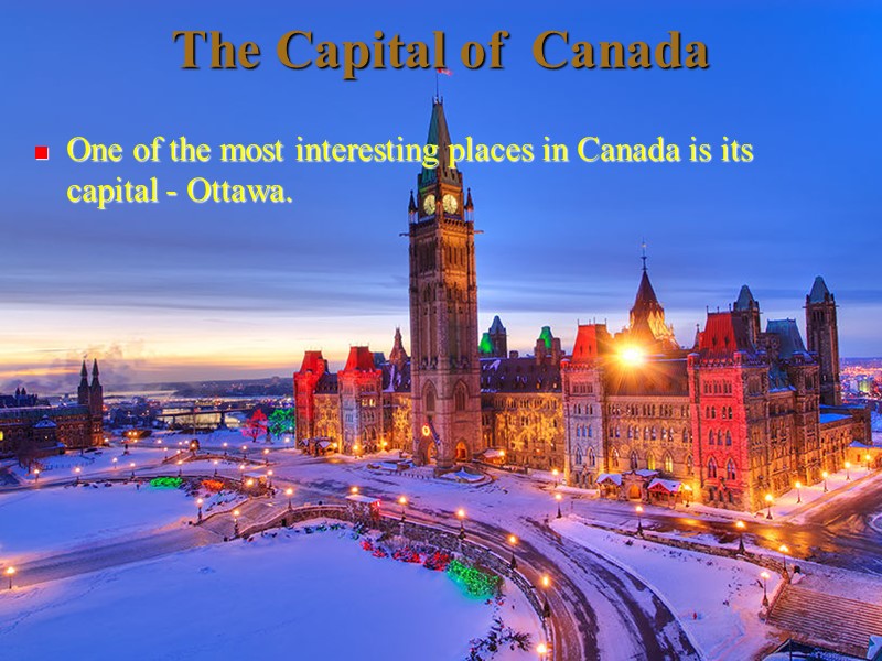 The Capital of  Canada One of the most interesting places in Canada is